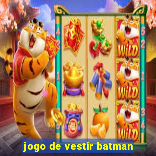 jogo de vestir batman